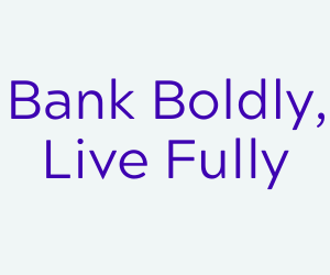 Bank Boldly, Live Fully