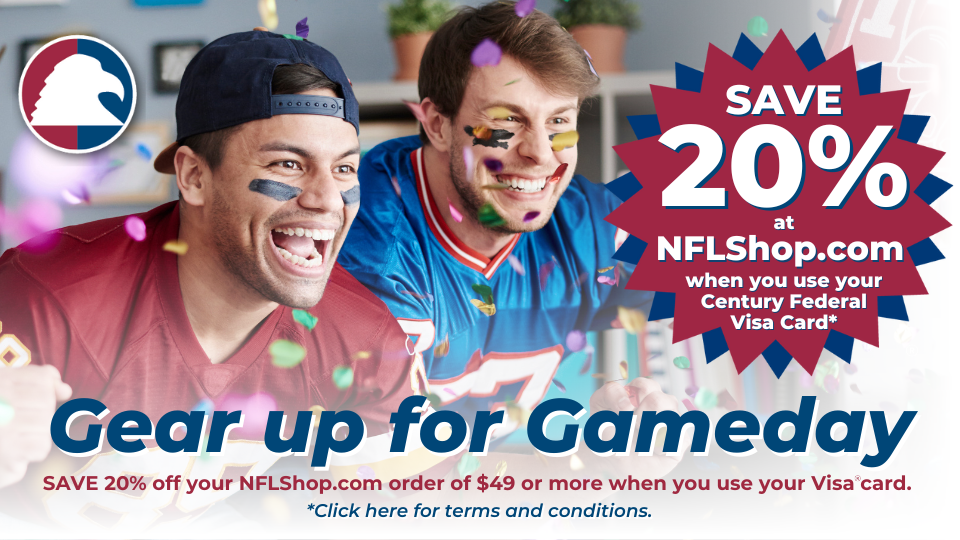 save 20% at nflshop.com when you use your century federal visa card* Gear up for gameday save 20% off you nflshop.com order of $49 or more when you use your visa card