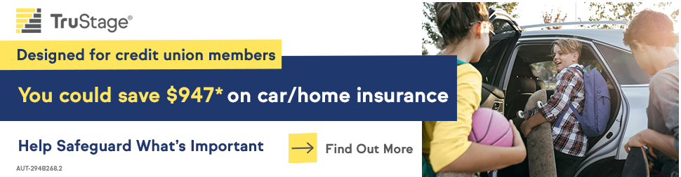 TruStage Designed for credit union members You could save $947* on car/home insurance Help safeguard what's important Find out more aut-2948268.2