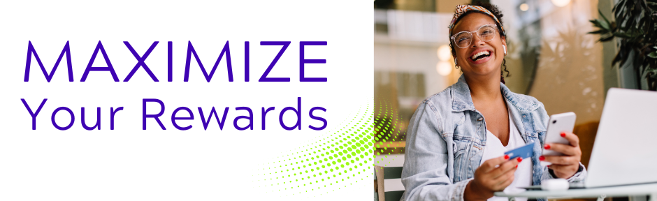 Maximize your rewards